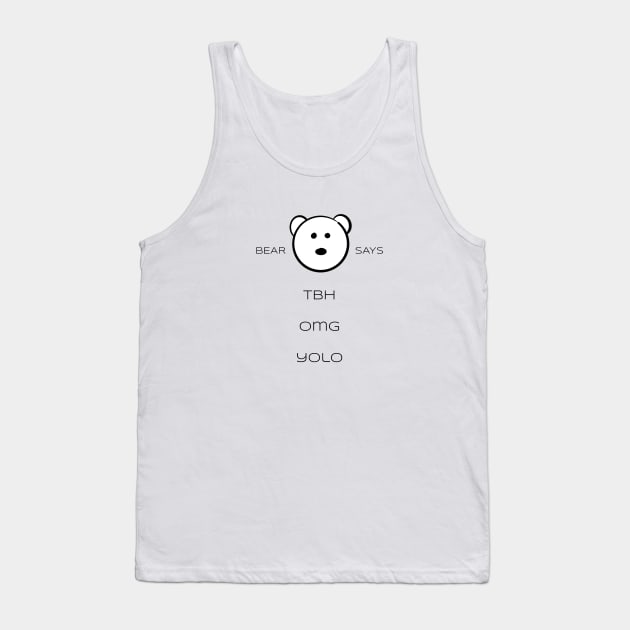 Bear Says: TBH OMG YOLO Tank Top by Sissely